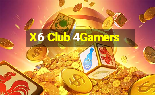 X6 Club 4Gamers