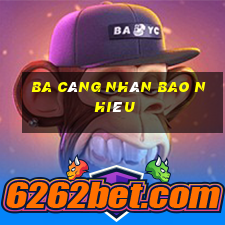 ba càng nhân bao nhiêu