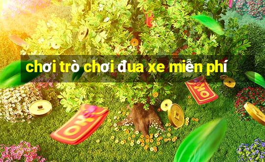 chơi trò chơi đua xe miễn phí