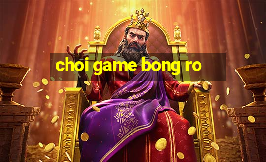 choi game bong ro