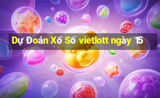 Dự Đoán Xổ Số vietlott ngày 15