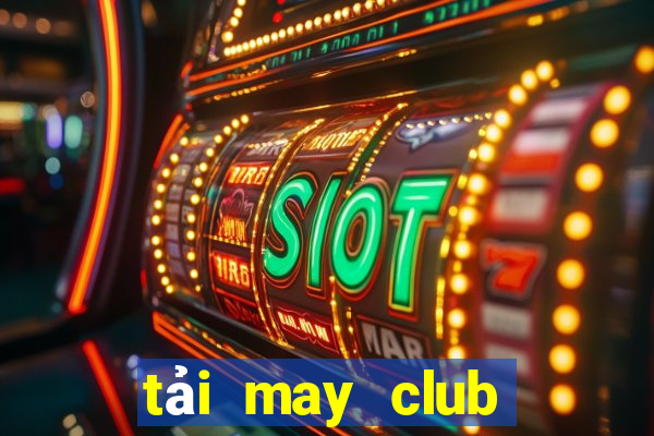 tải may club trên ios