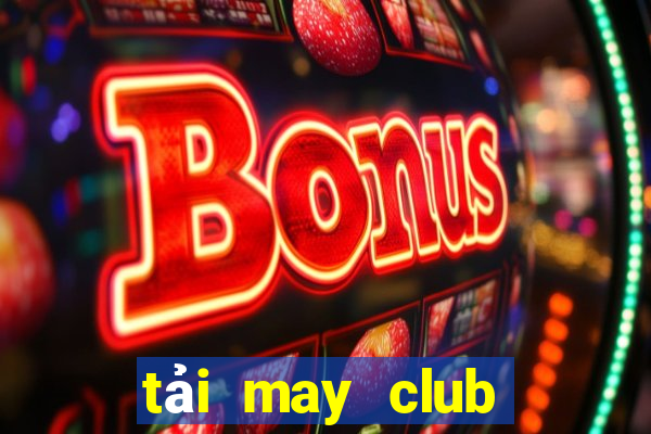 tải may club trên ios