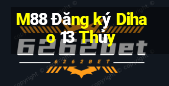 M88 Đăng ký Dihao 13 Thủy