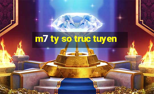 m7 ty so truc tuyen