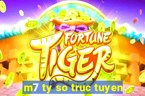 m7 ty so truc tuyen