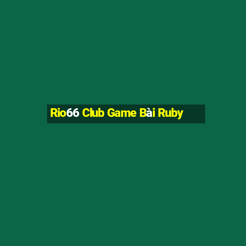 Rio66 Club Game Bài Ruby