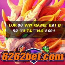 Luk88 Vin Game Bài B52 Đổi Thưởng 2021