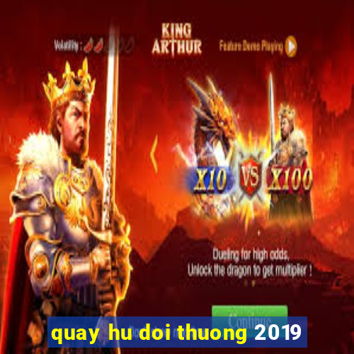 quay hu doi thuong 2019