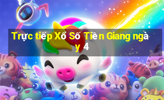 Trực tiếp Xổ Số Tiền Giang ngày 4