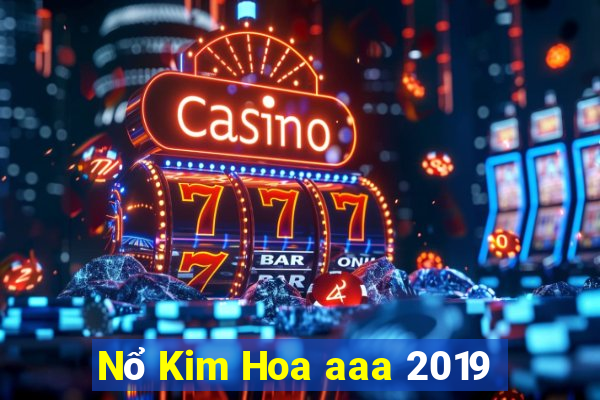 Nổ Kim Hoa aaa 2019