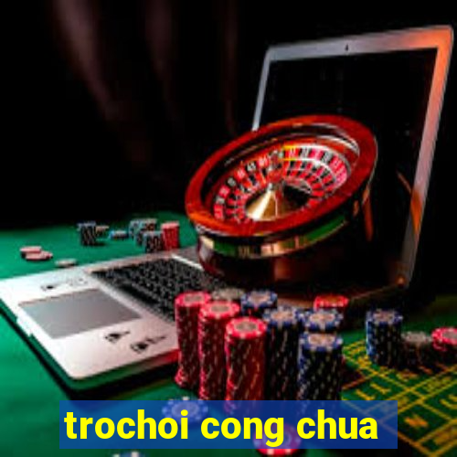 trochoi cong chua