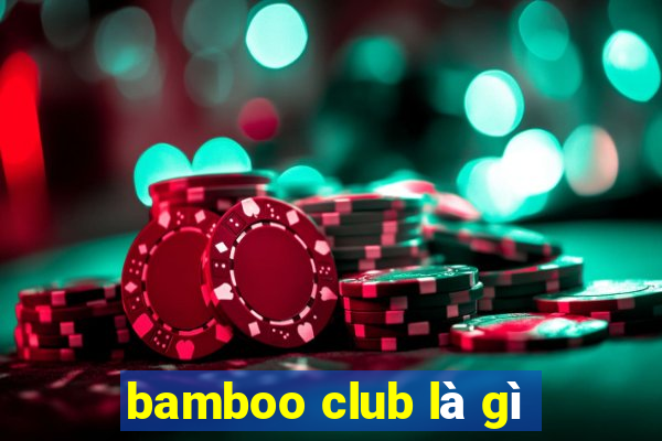 bamboo club là gì