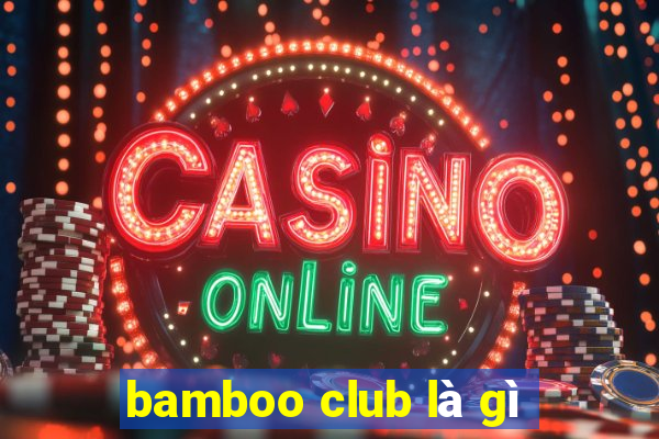 bamboo club là gì