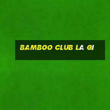 bamboo club là gì