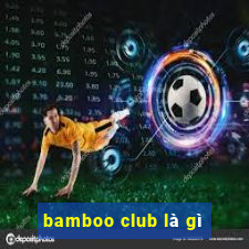 bamboo club là gì