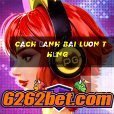 cách đánh bài luôn thắng