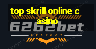 top skrill online casino