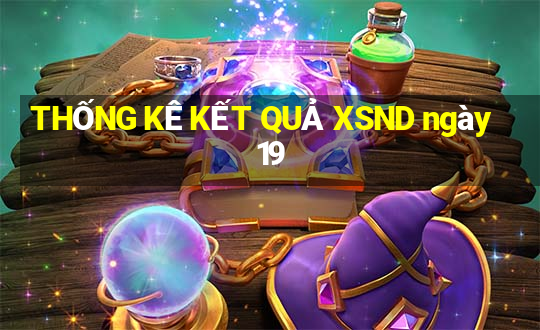 THỐNG KÊ KẾT QUẢ XSND ngày 19