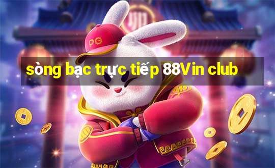 sòng bạc trực tiếp 88Vin club