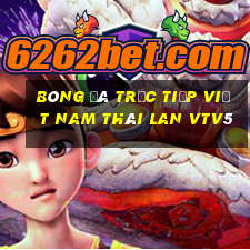 bóng đá trực tiếp việt nam thái lan vtv5