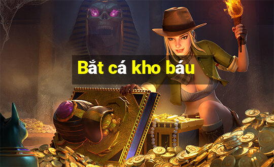 Bắt cá kho báu