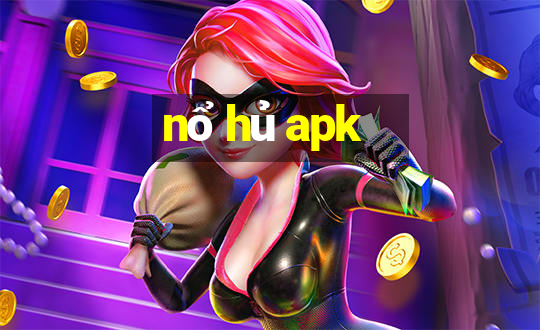 nổ hủ apk