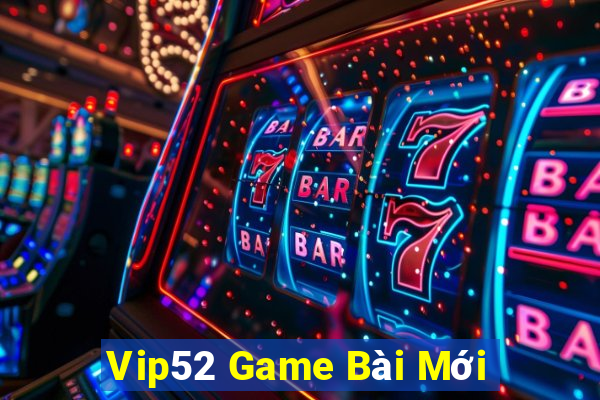 Vip52 Game Bài Mới