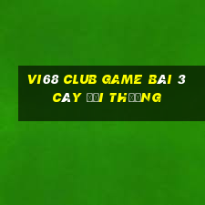 Vi68 Club Game Bài 3 Cây Đổi Thưởng