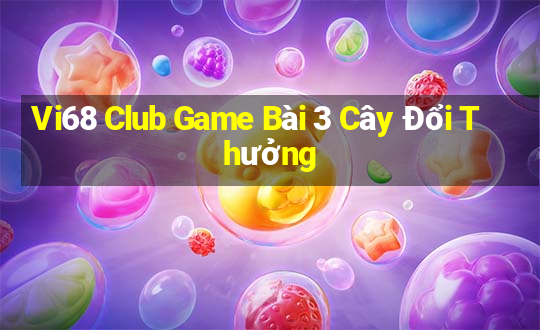 Vi68 Club Game Bài 3 Cây Đổi Thưởng