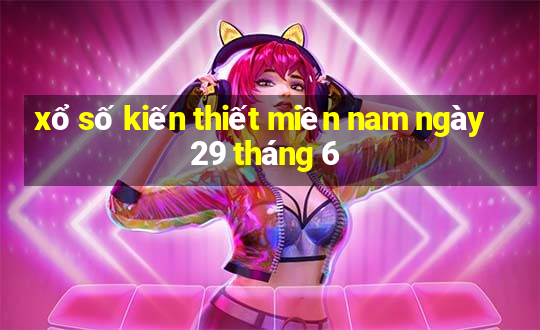 xổ số kiến thiết miền nam ngày 29 tháng 6