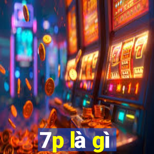 7p là gì