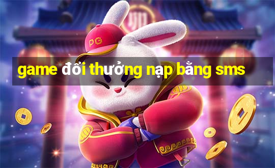 game đổi thưởng nạp bằng sms