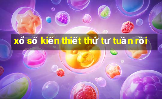 xổ số kiến thiết thứ tư tuần rồi