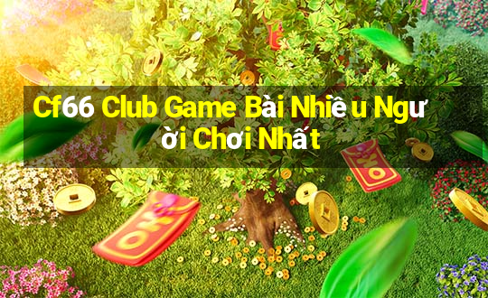 Cf66 Club Game Bài Nhiều Người Chơi Nhất