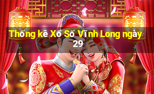 Thống kê Xổ Số Vĩnh Long ngày 29