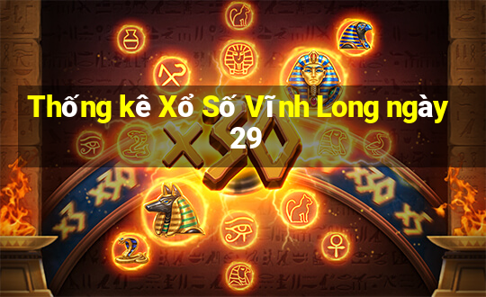 Thống kê Xổ Số Vĩnh Long ngày 29