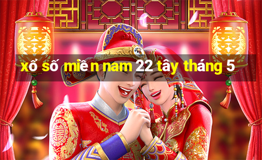 xổ số miền nam 22 tây tháng 5