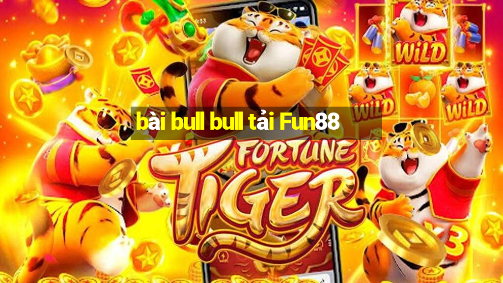 bài bull bull tải Fun88