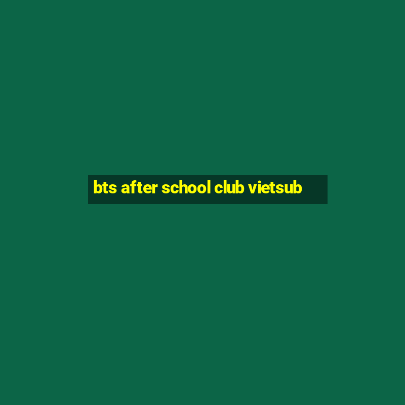 bts after school club vietsub