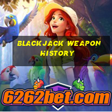 blackjack weapon history