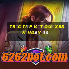 Trực tiếp kết quả XSBN ngày 30