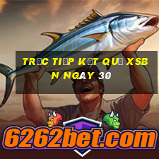 Trực tiếp kết quả XSBN ngày 30