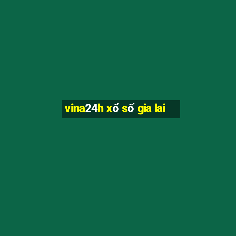 vina24h xổ số gia lai