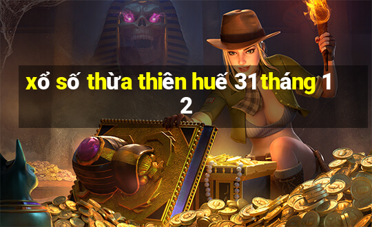 xổ số thừa thiên huế 31 tháng 12