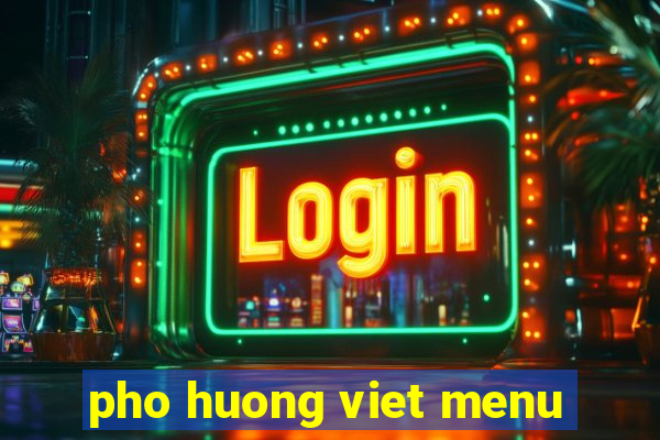 pho huong viet menu