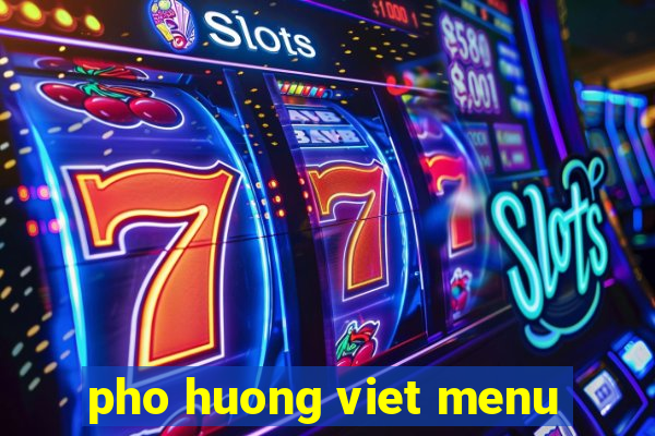 pho huong viet menu