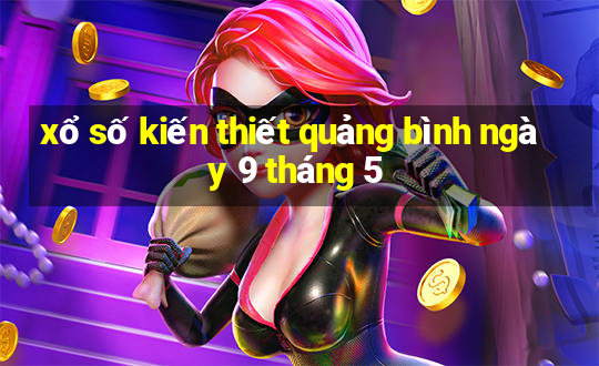 xổ số kiến thiết quảng bình ngày 9 tháng 5