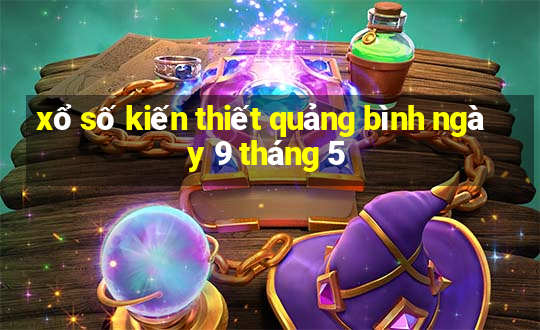 xổ số kiến thiết quảng bình ngày 9 tháng 5