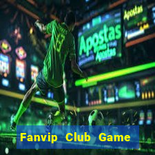 Fanvip Club Game Bài Đổi Thưởng Uy Tín